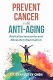 Prevent Cancer with Anti-Aging: Revitalize Immunity and Alleviate Inflammation