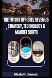 The Future of Hotel Revenue: Strategy, Technology & Market Shifts