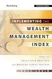 Implementing the Wealth Management Index: Tools to Build Your Practice and Measure Client Success (Bloomberg Financial)