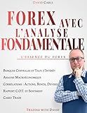 Forex avec l'Analyse Fondamentale - L'Essence du Forex: Apprends la bonne façon d'analyser une paire de devises, travaille comme un pro. (Financial Books) (French Edition)