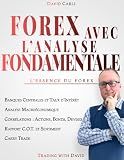 Forex avec l'Analyse Fondamentale - L'Essence du Forex: Apprends la bonne façon d'analyser une paire de devises, travaille comme un pro. (Financial Books) (French Edition)