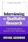 Interviewing as Qualitative Research: A Guide for Researchers in Education and the Social Sciences 3rd (third) Revised Edition by Seidman, Irving published by Teachers' College Press (2006)