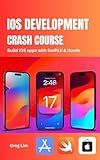 iOS Development Crash Course: Build iOS apps with SwiftUI and Xcode
