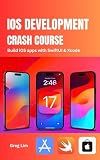 iOS Development Crash Course: Build iOS apps with SwiftUI and Xcode