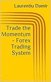 Trade the Momentum - Forex Trading System (Technical analysis Book 2)