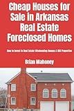 Cheap Houses for Sale in Arkansas Real Estate Foreclosed Homes: How to Invest in Real Estate Wholesaling Houses & REO Properties