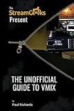 The Unofficial Guide to vMix: Professional Live Video Production Software Overview (Live Streaming Book)
