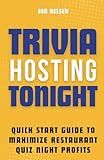 Trivia Hosting Tonight: Quick Start Guide to Maximize Restaurant Quiz Night Profits with Planning, Scheduling, Host Selection, Crafting Questions, AV ... Promotion (Boost Your Business with Trivia)