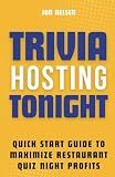 Trivia Hosting Tonight: Quick Start Guide to Maximize Restaurant Quiz Night Profits with Planning, Scheduling, Host Selection, Crafting Questions, AV ... Promotion (Boost Your Business with Trivia)