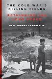 The Cold War's Killing Fields: Rethinking the Long Peace – The First Global History of Brutal Proxy Battles and Fourteen Million Deaths