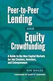 Peer-to-Peer Lending and Equity Crowdfunding: A Guide to the New Capital Markets for Job Creators, Investors, and Entrepreneurs
