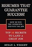 Resumes That Guarantee Success: HOW TO WIN THE INTERVIEW… AND WIN THE JOB