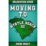 Moving to Myrtle Beach, SC: 2024 Relocation Guide For Families & Retirees