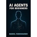 AI Agents for Beginners: Understanding Intelligent Assistants in the Age of Automation