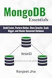MongoDB Essentials: Build Faster, Perform Better, Store Smarter, Scale Bigger, and Master Document Database