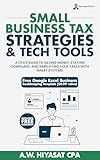 Small Business Tax Strategies and Tech Tools: A CPA’s Guide to Saving Money, Staying Compliant, and Simplifying Your Taxes with Smart Systems (The CPA’s ... Finance & Tax for Small Business Owners 2)