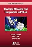 Bayesian Modeling and Computation in Python (Chapman & Hall/CRC Texts in Statistical Science)