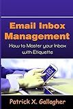 Email Inbox Management: How to Master Your Inbox with Etiquette
