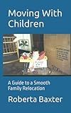 Moving With Children: A Guide to a Smooth Family Relocation