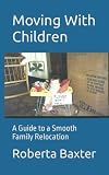 Moving With Children: A Guide to a Smooth Family Relocation