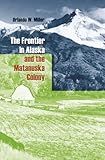 The Frontier in Alaska and the Matanuska Colony