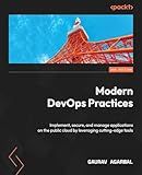 Modern DevOps Practices: Implement, secure, and manage applications on the public cloud by leveraging cutting-edge tools