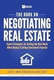 The Book on Negotiating Real Estate: Expert Strategies for Getting the Best Deals When Buying & Selling Investment Property (Fix-and-Flip, 3)