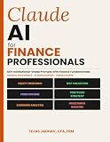 Claude AI for Finance Professionals: 120+ Institutional grade Prompts for Financial Analysis, Valuation & Investment Research with model and Sample ... Included (AI and Practical Finance Series)