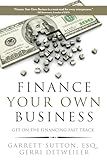 Finance Your Own Business: Get on the Financing Fast Track