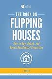 The Book on Flipping Houses: How to Buy, Rehab, and Resell Residential Properties (Fix-and-Flip 1)