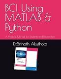 BCI Using MATLAB & Python: A Practical Manual for Students and Researchers