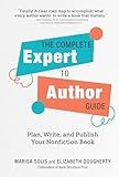 The Complete Expert-to-Author Guide: Plan, Write, and Publish Your Nonfiction Book