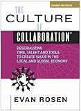 The Culture of Collaboration®: Deserializing Time, Talent and Tools to Create Value in the Local and Global Economy (The Culture of Collaboration® Series)