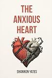 The Anxious Heart: A Practical Guide to Overcoming Anxious Attachment Using CBT, Schema Therapy & More