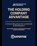 The Holding Company Advantage: How to Build, Protect, and Scale Your Property Empire Tax-Efficiently (Tax-Smart Property Investor Series)