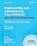 Implementing and Administering Cisco Solutions 200-301 CCNA Exam Guide: Everything you need to pass the 200-301 CCNA v1.1 exam and advance your career as a network engineer