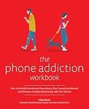 The Phone Addiction Workbook: How to Identify Smartphone Dependency, Stop Compulsive Behavior and Develop a Healthy Relationship with Your Devices