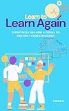 Learn to Learn Again: Effectively Use New AI Tools to Multiply Your Efficiency