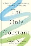 The Only Constant: A Guide to Embracing Change and Leading an Authentic Life