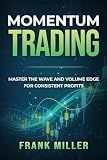 Momentum Trading: Master the Wave and Volume Edge for Consistent Profits