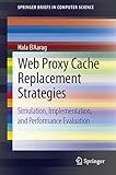 Web Proxy Cache Replacement Strategies: Simulation, Implementation, and Performance Evaluation (SpringerBriefs in Computer Science)