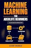 Machine Learning for Absolute Beginners: A Plain English Introduction (Third Edition) (Learn Machine Learning for Beginners Book 1)