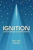 Ignition: A Guide to Building High-Performing Teams