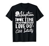 The Adoption Took Time Love Came Instantly Adoption Day T-Shirt