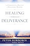 Healing Through Deliverance: The Foundation and Practice of Deliverance Ministry (Peter Horrobin's Healing Library)