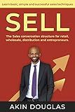 SELL: The sales conversation structure for retail, wholesale, distribution and entrepreneurs: Learn basic, simple and successful sales techniques (customers, ... clients, business, selling, sale, product)