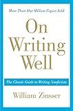 On Writing Well: The Essential Guide to Mastering Nonfiction Writing and Effective Communication