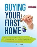 Buying Your First Home: Tried and True Real Estate Tips for Finance Options, Closing Costs, and Building Equity To Master the Art of Homeownership