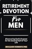 Retirement Devotion For Men: Discovering God's Purpose for the Second Half of Your Life.