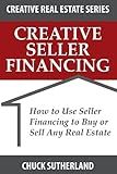 Creative Seller Financing: How to Use Seller Financing to Buy or Sell Any Real Estate (Creative Real Estate Series)
